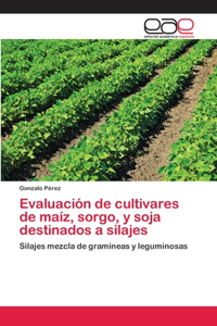 Evaluación de cultivares de maíz, sorgo, y soja destinados a silajes