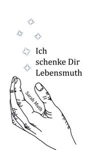 Ich Schenke Dir Lebensmuth