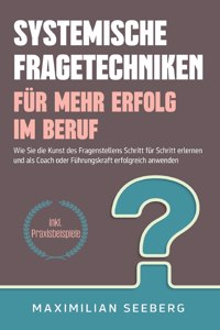 Systemische Fragetechniken für mehr Erfolg im Beruf