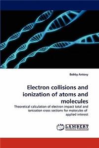 Electron Collisions and Ionization of Atoms and Molecules