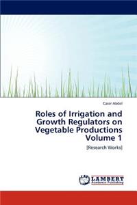 Roles of Irrigation and Growth Regulators on Vegetable Productions Volume 1
