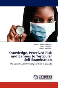 Knowledge, Perceived Risk and Barriers to Testicular Self Examination