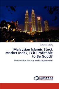 Malaysian Islamic Stock Market Index, Is it Profitable to Be Good?