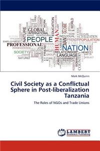 Civil Society as a Conflictual Sphere in Post-liberalization Tanzania