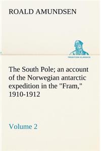 South Pole; an account of the Norwegian antarctic expedition in the Fram, 1910-1912 - Volume 2