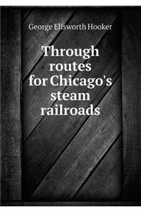 Through Routes for Chicago's Steam Railroads