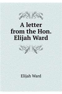 A Letter from the Hon. Elijah Ward