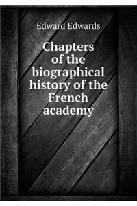 Chapters of the Biographical History of the French Academy