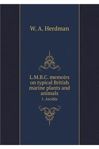 L.M.B.C. Memoirs on Typical British Marine Plants and Animals 1. Ascidia