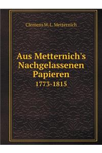 Aus Metternich's Nachgelassenen Papieren 1773-1815