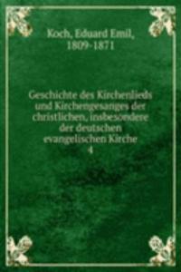 Geschichte des Kirchenlieds und Kirchengesanges der christlichen, insbesondere der deutschen evangelischen Kirche