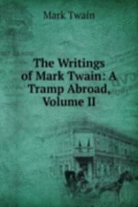 Writings of Mark Twain: A Tramp Abroad, Volume II