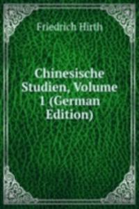 Chinesische Studien, Volume 1 (German Edition)