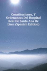 Constituciones, Y Ordenanzas Del Hospital Real De Santa Ana De Lima (Spanish Edition)