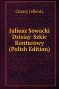Juliusz Sowacki Dzisiaj: Szkic Konturowy (Polish Edition)