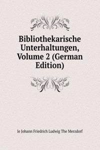 Bibliothekarische Unterhaltungen, Volume 2 (German Edition)