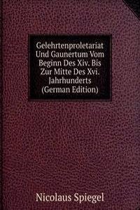 Gelehrtenproletariat Und Gaunertum Vom Beginn Des Xiv. Bis Zur Mitte Des Xvi. Jahrhunderts (German Edition)