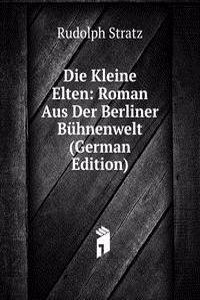 Die Kleine Elten: Roman Aus Der Berliner Buhnenwelt (German Edition)