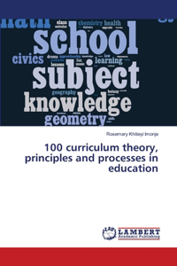 100 curriculum theory, principles and processes in education