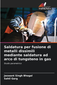 Saldatura per fusione di metalli dissimili mediante saldatura ad arco di tungsteno in gas