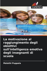 La motivazione al raggiungimento degli obiettivi sull'intelligenza emotiva degli insegnanti di scuola