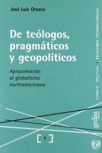 De Teologos, Pragmaticos Y Geopoliticos (Spanish Edition)