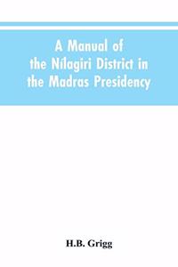 manual of the Nílagiri district in the Madras Presidency