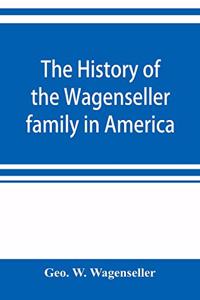 history of the Wagenseller family in America, with kindred branches