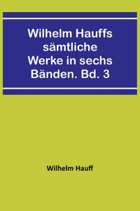 Wilhelm Hauffs sämtliche Werke in sechs Bänden. Bd. 3