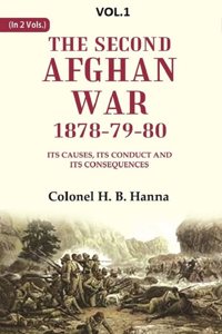 The Second Afghan War, 1878-79-80: Its Causes, its Conduct and its Consequences 1st