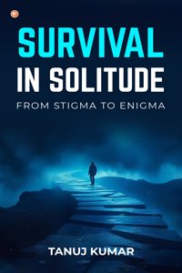 Survival in Solitude from Stigma to Enigma