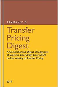 Tranfer Pricing Digest - A Comprehensive Digest of Judgements of Supreme Court /High Courts/ ITAT on Law Relating to Transfer Pricing