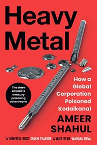 Heavy Metal How A Global Corporation Poisoned Kodaikanal