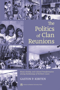 Politics of Clan Reunions: Ritual, Kinship, and Cultural Transformation Among Kankaneys of Northern Luzon