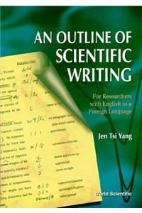 Outline of Scientific Writing, An: For Researchers with English as a Foreign Language: For Researchers With English As a Foreign Language