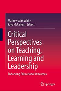 Critical Perspectives on Teaching, Learning and Leadership