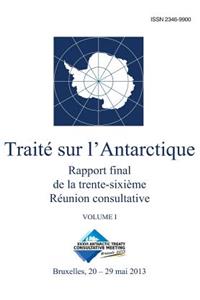 Rapport final de la trente-sixième Réunion consultative du Traité sur l'Antarctique - Volume I