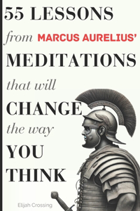 55 Lessons From Marcus Aurelius' Meditations That Will Change The Way You Think