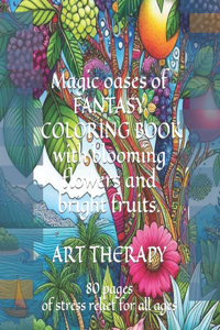 Magic oases of fantasy. COLORING BOOK with blooming flowers and bright fruits. ART THERAPY