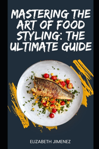 Mastering the Art of Food Styling