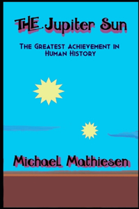 Jupiter Sun: The Greatest Achievement In Human History
