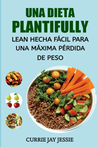 Una Dieta Plantifully Lean Hecha Fácil Para Una Máxima Pérdida de Peso
