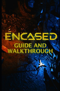 ENCASED Guide & Walkthrough