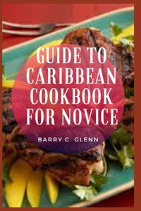 Guide to Caribbean Cookbook For Novice