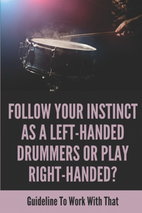 Follow Your Instinct As A Left-Handed Drummers Or Play Right-Handed?