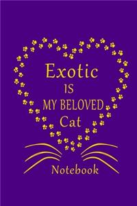 Exotic Is My Beloved Cat Notebook