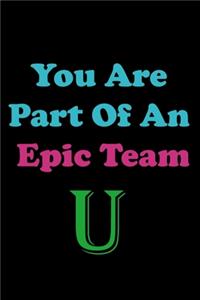 You Are Part Of An Epic Team U