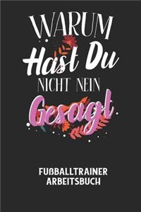 WARUM HAST DU NICHT NEIN GESAGT - Fußballtrainer Arbeitsbuch