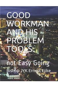 Good Workman and His Problem Tools.