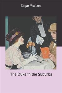 The Duke in the Suburbs
